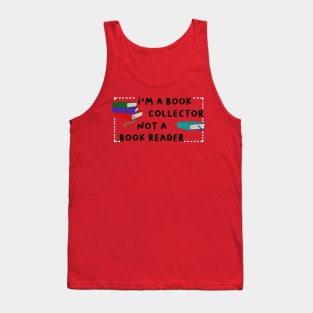 I'm a book collector not a book reader Tank Top